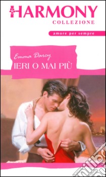 Ieri o mai più: Harmony Collezione. E-book. Formato EPUB ebook di Emma Darcy