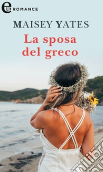 La sposa del greco (eLit): eLit. E-book. Formato EPUB ebook di Maisey Yates