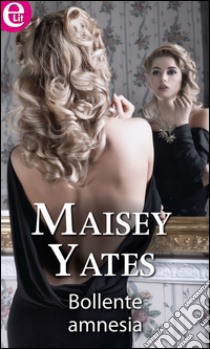 Bollente amnesia (eLit): eLit. E-book. Formato EPUB ebook di Maisey Yates