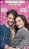 Questione d'amore (eLit): Tessa & Steven - Allison & Paul. E-book. Formato EPUB ebook di Leandra Logan