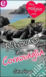 Ritrovarsi in Cornovaglia (eLit): eLit. E-book. Formato EPUB ebook