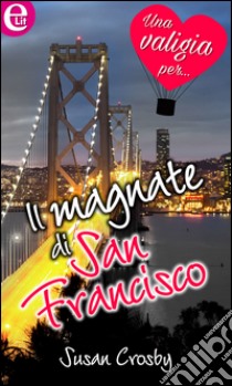 Il magnate di San Francisco (eLit): eLit. E-book. Formato EPUB ebook di Susan Crosby