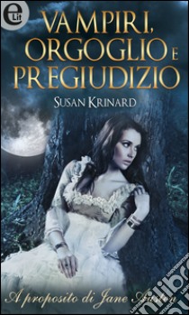 Vampiri, orgoglio e pregiudizio (eLit): eLit. E-book. Formato EPUB ebook di Susan Krinard