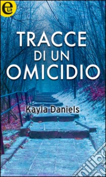 Tracce di un omicidio (eLit): eLit. E-book. Formato EPUB ebook di Kayla Daniels