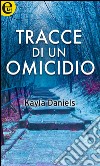 Tracce di un omicidio (eLit): eLit. E-book. Formato EPUB ebook di Kayla Daniels