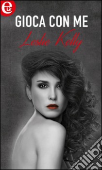 Gioca con me (eLit): eLit. E-book. Formato EPUB ebook di Leslie Kelly