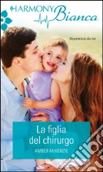 La figlia del chirurgo: Harmony Bianca. E-book. Formato EPUB