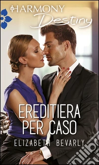 Ereditiera per caso: Harmony Destiny. E-book. Formato EPUB ebook