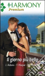 Il giorno più bello: Dalla scrivania all'altare - Sogni a lume di candela - Appuntamento co l'uomo ideale. E-book. Formato EPUB ebook