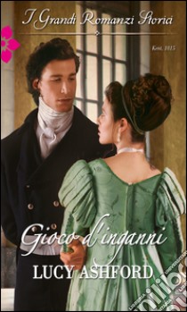 Gioco d'inganni: I Grandi Romanzi Storici. E-book. Formato EPUB ebook di Lucy Ashford