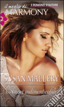 Amori indimenticabili: Il meglio di Harmony. E-book. Formato EPUB ebook di Susan Mallery