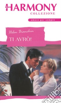 Ti avrò!: Harmony Collezione. E-book. Formato EPUB ebook di Helen Bianchin