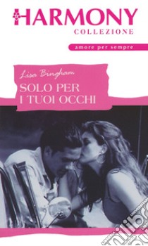 Solo per i tuoi occhi: Harmony Collezione. E-book. Formato EPUB ebook di Lisa Bingham