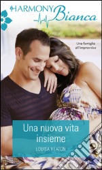 Una nuova vita insieme: Harmony Bianca. E-book. Formato EPUB ebook