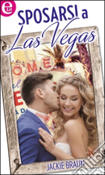 Sposarsi a Las Vegas (eLit): eLit. E-book. Formato EPUB ebook di Jackie Braun