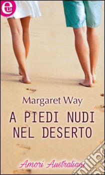 A piedi nudi nel deserto (eLit): eLit. E-book. Formato EPUB ebook di Margaret Way