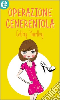 Operazione Cenerentola (eLit): eLit. E-book. Formato EPUB ebook di Cathy Yardley