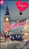 Londra, l'amore... e tu! (eLit): eLit. E-book. Formato EPUB ebook di Linda Miles