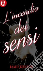 L'incendio dei sensi (eLit): eLit. E-book. Formato EPUB ebook