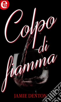 Colpo di fiamma (eLit): eLit. E-book. Formato EPUB ebook di Jamie Denton