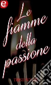 Le fiamme della passione (eLit). E-book. Formato EPUB ebook di Trish Wylie