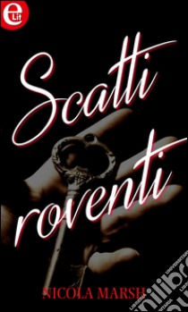 Scatti roventi (eLit): eLit. E-book. Formato EPUB ebook di Nicola Marsh