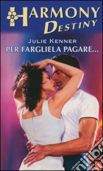 Per fargliela pagare: Harmony Destiny. E-book. Formato EPUB ebook di Julie Kenner