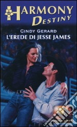 L'erede di Jesse James: Harmony Destiny. E-book. Formato EPUB ebook