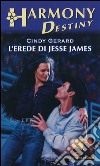 L'erede di Jesse James: Harmony Destiny. E-book. Formato EPUB ebook di Cindy Gerard