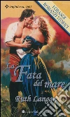 La fata del mare: I Grandi Romanzi Storici. E-book. Formato EPUB ebook di Ruth Langan