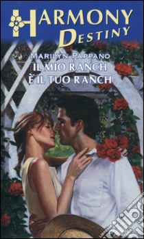 Il mio ranch è il tuo ranch: Harmony Destiny. E-book. Formato EPUB ebook di Marilyn Pappano