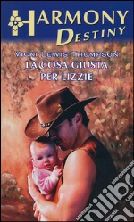 La cosa giusta per Lizzie: Harmony Destiny. E-book. Formato EPUB ebook