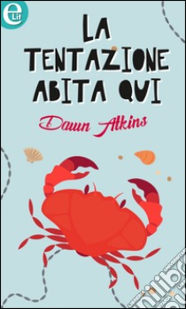 La tentazione abita qui (eLit): eLit. E-book. Formato EPUB ebook di Dawn Atkins