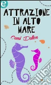Attrazione in alto mare (eLit). E-book. Formato EPUB ebook di Cami Dalton