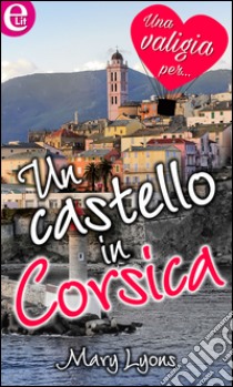 Un castello in Corsica (eLit): eLit. E-book. Formato EPUB ebook di Mary Lyons