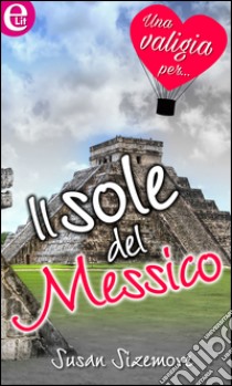 Il sole del Messico (eLit): eLit. E-book. Formato EPUB ebook di Susan Sizemore