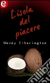 L'isola del piacere (eLit). E-book. Formato EPUB ebook di Wendy Etherington