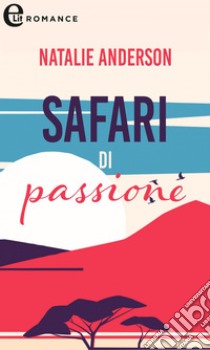 Safari di passione (eLit): eLit. E-book. Formato EPUB ebook di Natalie Anderson