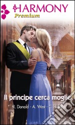 Il principe cerca moglie: Nobile sogno - Il principe degli scandali - I doveri di un principe. E-book. Formato EPUB ebook