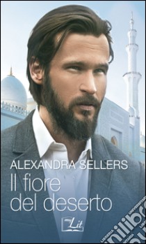 Il fiore del deserto: Harmony MyLit. E-book. Formato EPUB ebook di Alexandra Sellers