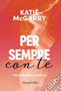 Per sempre con te. Thunder road series. E-book. Formato EPUB ebook di Katie McGarry