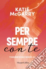 Per sempre con te. Thunder road series. E-book. Formato EPUB ebook