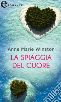 La spiaggia del cuore (eLit): eLit. E-book. Formato EPUB ebook di Anne Marie Winston