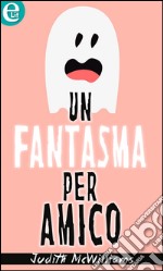 Un fantasma per amico (eLit): eLit. E-book. Formato EPUB ebook