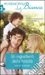 Gli ingredienti della felicità: Harmony Bianca. E-book. Formato EPUB ebook