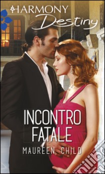 Incontro fatale: Harmony Destiny. E-book. Formato EPUB ebook di Maureen Child