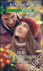 Fiori per il milionario: Harmony Jolly. E-book. Formato EPUB ebook