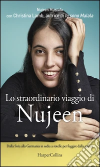 Lo straordinario viaggio di Nujeen: Dalla Siria alla Germania in sedia a rotelle per fuggire dalla guerra. E-book. Formato EPUB ebook