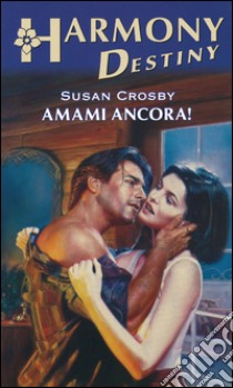 Amami ancora!: Harmony Destiny. E-book. Formato EPUB ebook di Susan Crosby