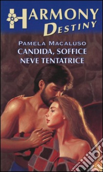 Candida, soffice neve tentatrice: Harmony Destiny. E-book. Formato EPUB ebook di Pamela Macaluso